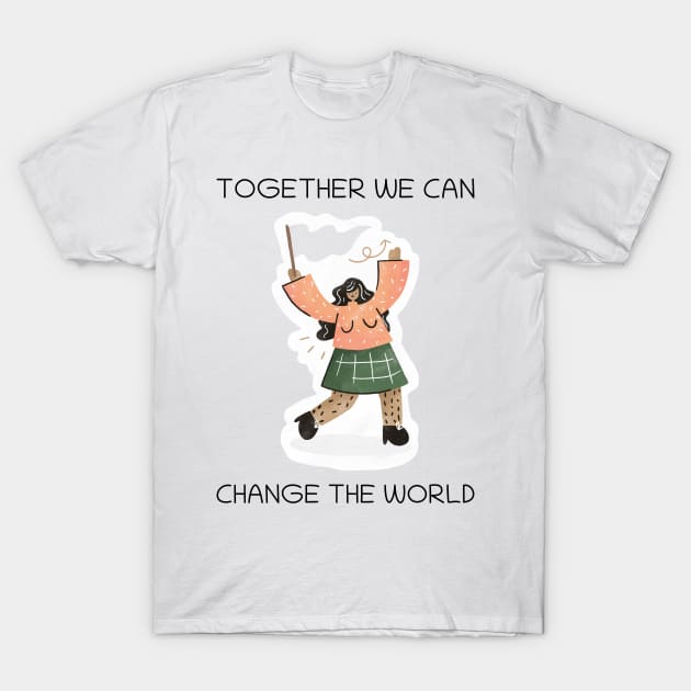Together We Can Change the World T-Shirt by GreenbergIntegrity